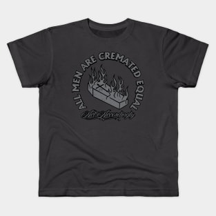 All Men Are Cremated Equal Kids T-Shirt